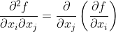 \frac{\partial^2 f}{\partial x_i \partial x_j} = \frac{\partial }{\partial x_j} \left(\frac{\partial f}{ \partial x_i}\right)